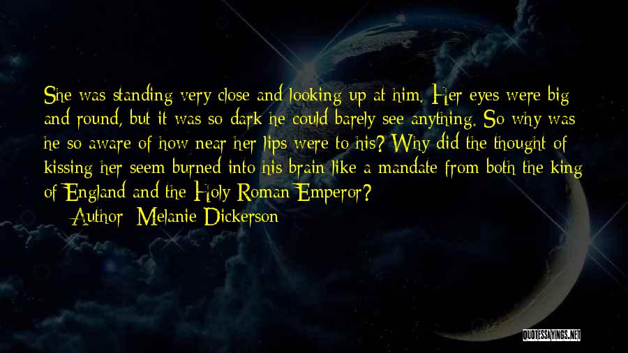 Melanie Dickerson Quotes: She Was Standing Very Close And Looking Up At Him. Her Eyes Were Big And Round, But It Was So