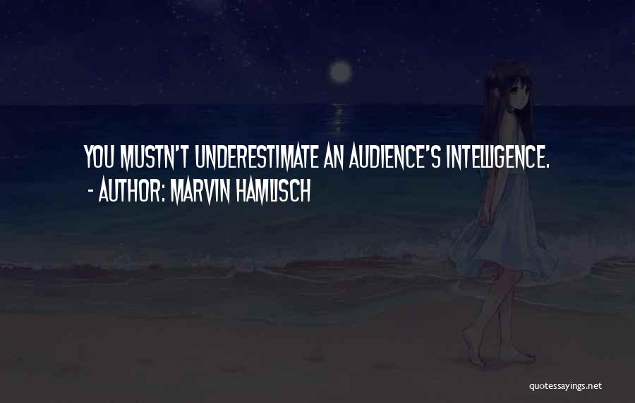 Marvin Hamlisch Quotes: You Mustn't Underestimate An Audience's Intelligence.