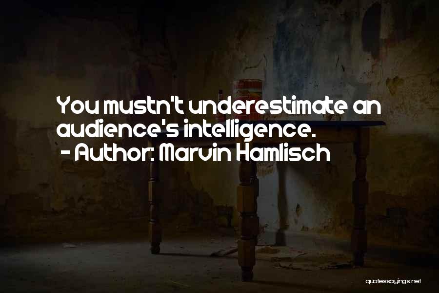 Marvin Hamlisch Quotes: You Mustn't Underestimate An Audience's Intelligence.