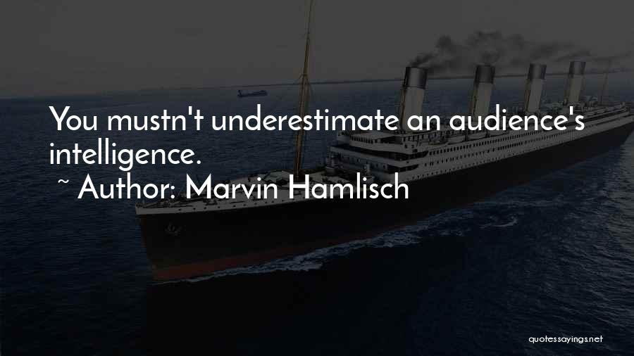 Marvin Hamlisch Quotes: You Mustn't Underestimate An Audience's Intelligence.