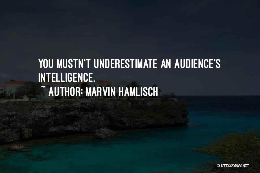 Marvin Hamlisch Quotes: You Mustn't Underestimate An Audience's Intelligence.