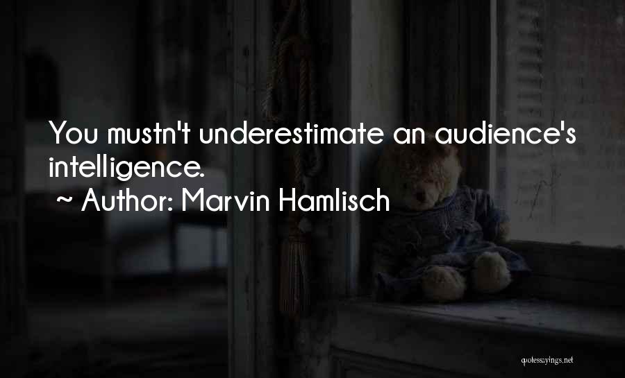 Marvin Hamlisch Quotes: You Mustn't Underestimate An Audience's Intelligence.