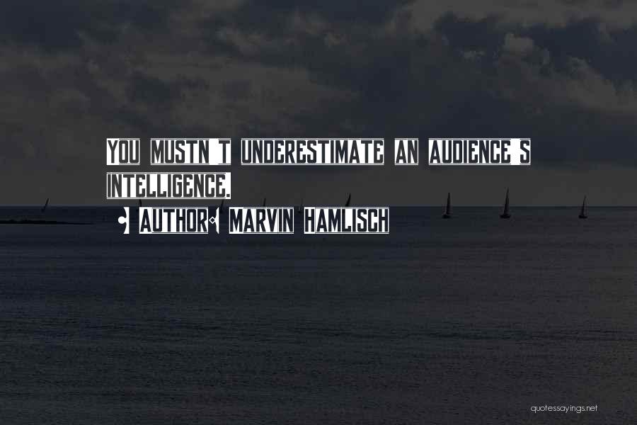 Marvin Hamlisch Quotes: You Mustn't Underestimate An Audience's Intelligence.