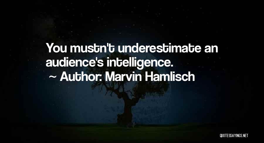 Marvin Hamlisch Quotes: You Mustn't Underestimate An Audience's Intelligence.