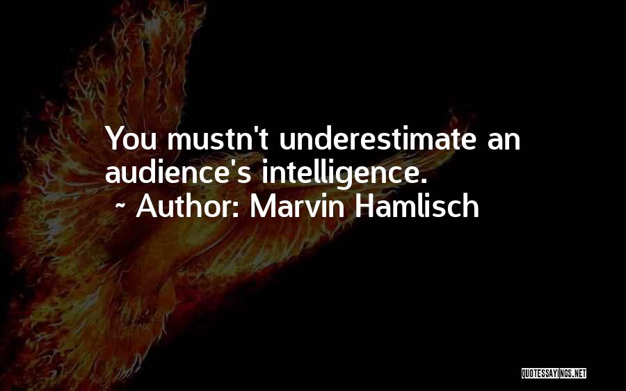 Marvin Hamlisch Quotes: You Mustn't Underestimate An Audience's Intelligence.