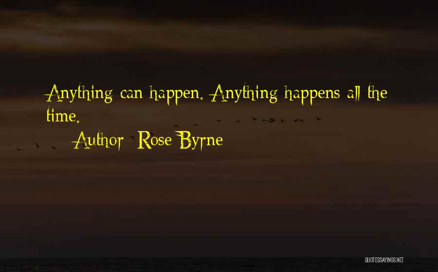 Rose Byrne Quotes: Anything Can Happen. Anything Happens All The Time.