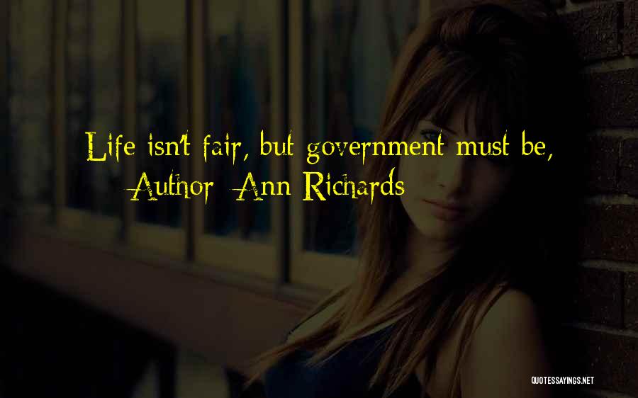 Ann Richards Quotes: Life Isn't Fair, But Government Must Be,