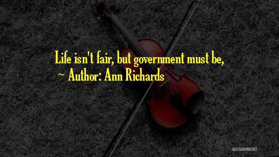 Ann Richards Quotes: Life Isn't Fair, But Government Must Be,