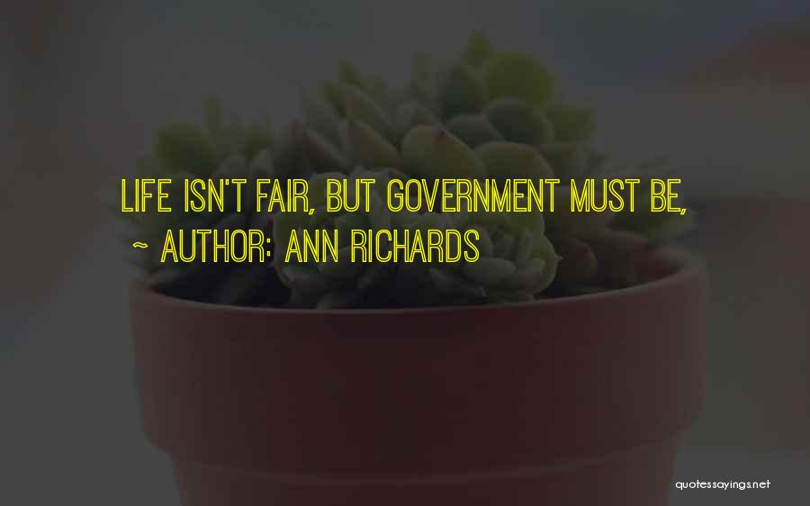 Ann Richards Quotes: Life Isn't Fair, But Government Must Be,