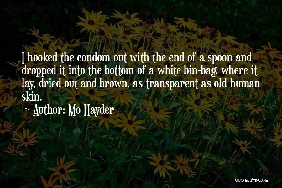 Mo Hayder Quotes: I Hooked The Condom Out With The End Of A Spoon And Dropped It Into The Bottom Of A White