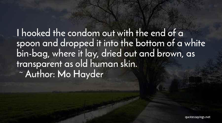 Mo Hayder Quotes: I Hooked The Condom Out With The End Of A Spoon And Dropped It Into The Bottom Of A White