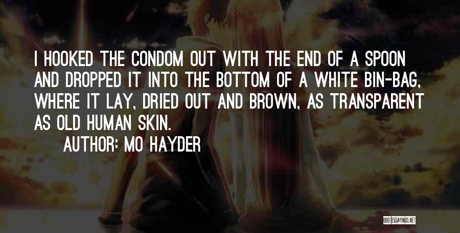 Mo Hayder Quotes: I Hooked The Condom Out With The End Of A Spoon And Dropped It Into The Bottom Of A White