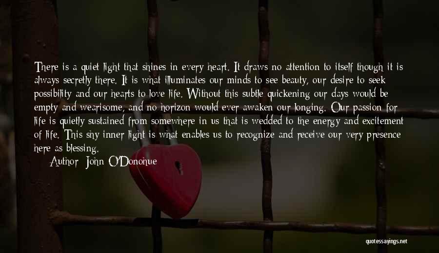 John O'Donohue Quotes: There Is A Quiet Light That Shines In Every Heart. It Draws No Attention To Itself Though It Is Always