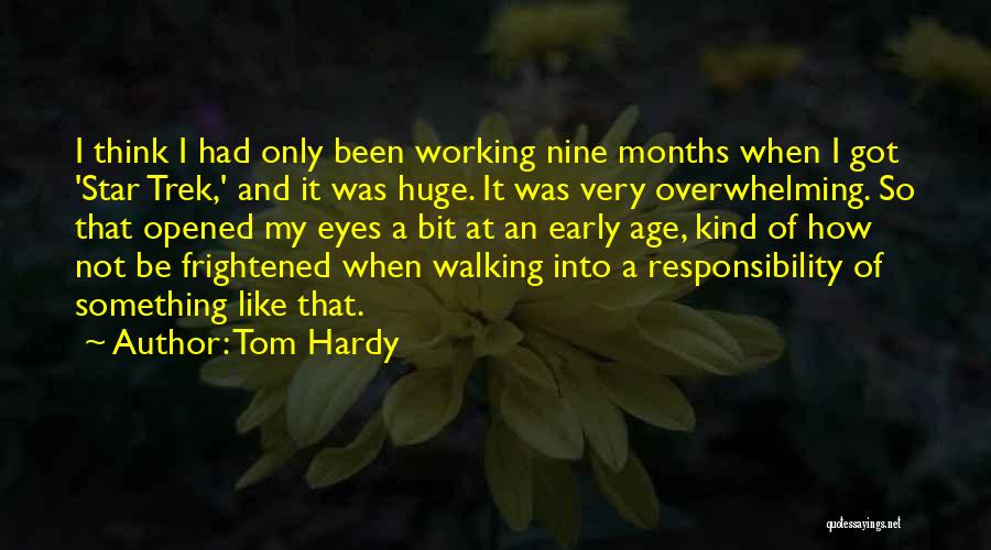 Tom Hardy Quotes: I Think I Had Only Been Working Nine Months When I Got 'star Trek,' And It Was Huge. It Was
