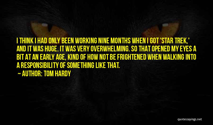 Tom Hardy Quotes: I Think I Had Only Been Working Nine Months When I Got 'star Trek,' And It Was Huge. It Was