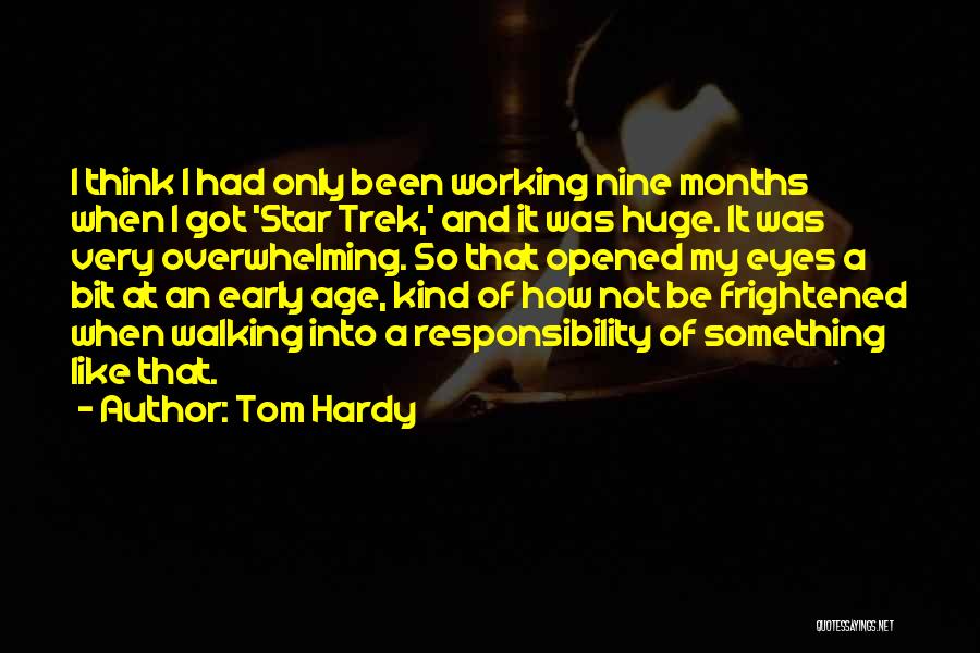 Tom Hardy Quotes: I Think I Had Only Been Working Nine Months When I Got 'star Trek,' And It Was Huge. It Was