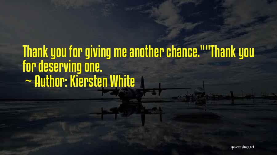 Kiersten White Quotes: Thank You For Giving Me Another Chance.thank You For Deserving One.