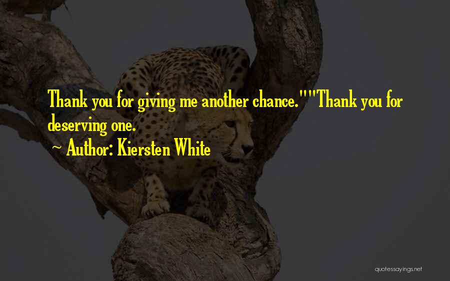 Kiersten White Quotes: Thank You For Giving Me Another Chance.thank You For Deserving One.