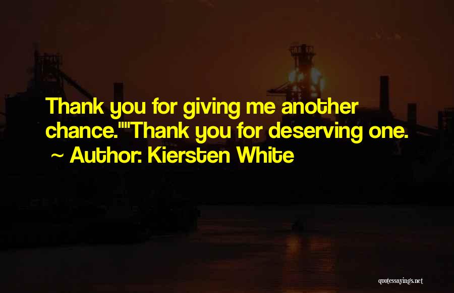 Kiersten White Quotes: Thank You For Giving Me Another Chance.thank You For Deserving One.