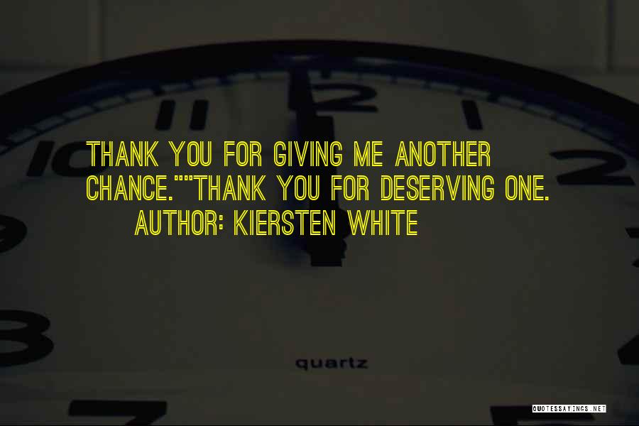 Kiersten White Quotes: Thank You For Giving Me Another Chance.thank You For Deserving One.