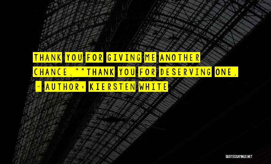 Kiersten White Quotes: Thank You For Giving Me Another Chance.thank You For Deserving One.