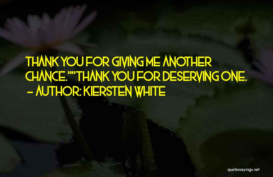 Kiersten White Quotes: Thank You For Giving Me Another Chance.thank You For Deserving One.