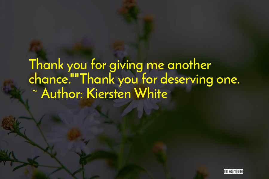 Kiersten White Quotes: Thank You For Giving Me Another Chance.thank You For Deserving One.