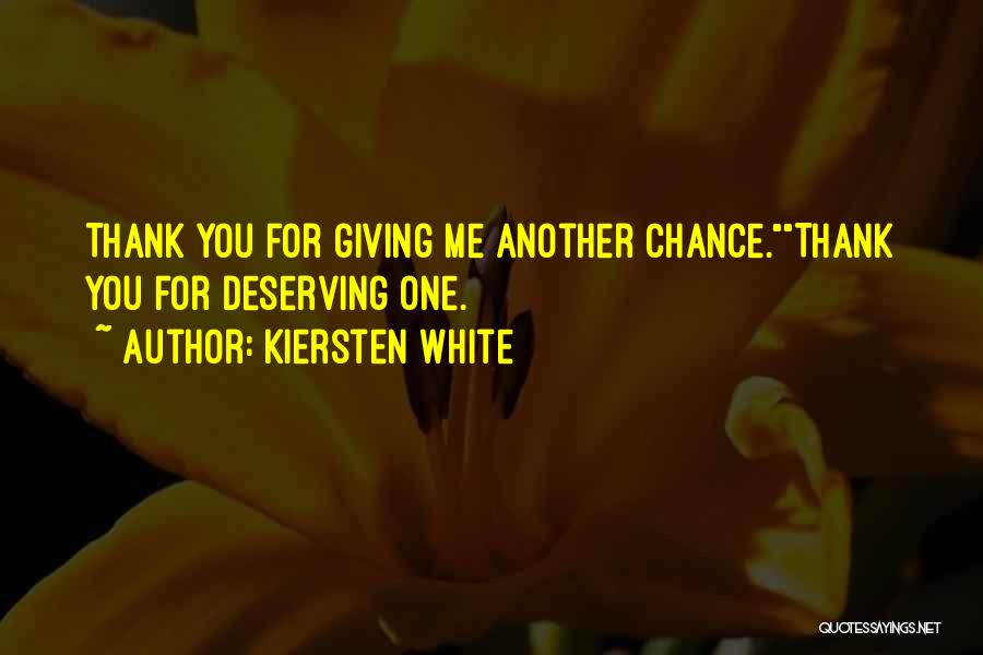 Kiersten White Quotes: Thank You For Giving Me Another Chance.thank You For Deserving One.