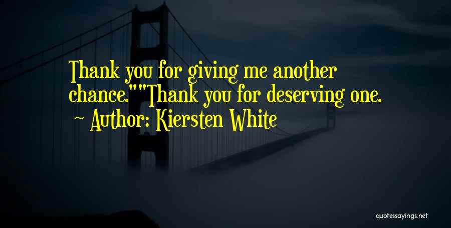 Kiersten White Quotes: Thank You For Giving Me Another Chance.thank You For Deserving One.