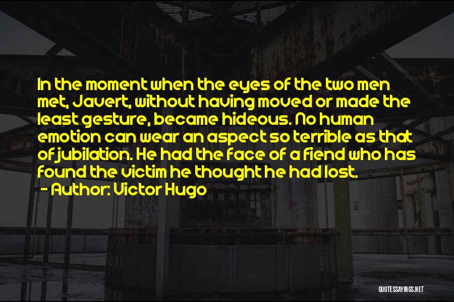 Victor Hugo Quotes: In The Moment When The Eyes Of The Two Men Met, Javert, Without Having Moved Or Made The Least Gesture,