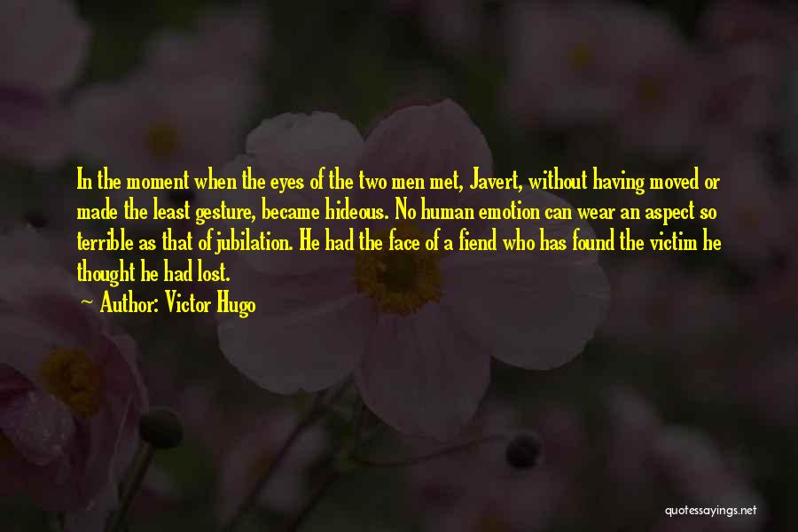 Victor Hugo Quotes: In The Moment When The Eyes Of The Two Men Met, Javert, Without Having Moved Or Made The Least Gesture,