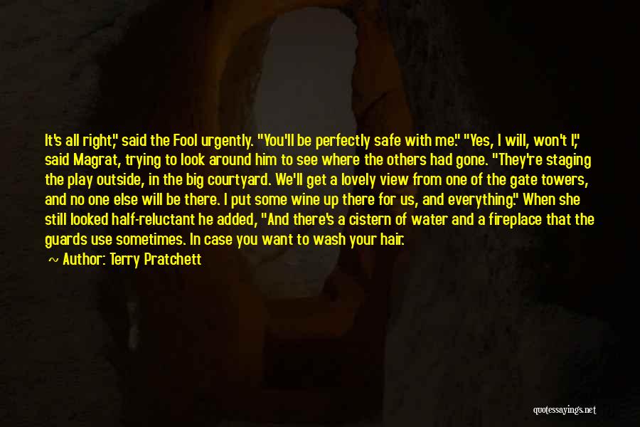 Terry Pratchett Quotes: It's All Right, Said The Fool Urgently. You'll Be Perfectly Safe With Me. Yes, I Will, Won't I, Said Magrat,