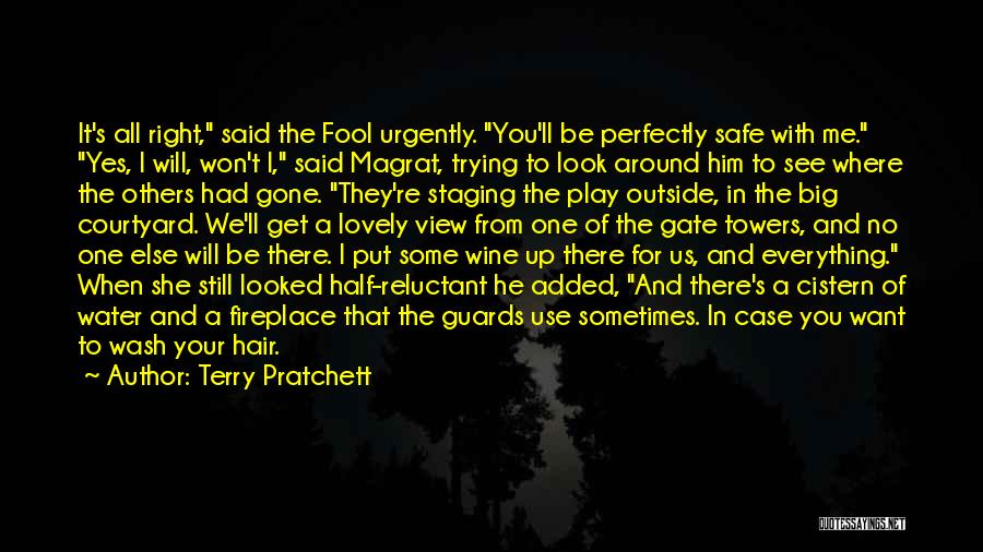 Terry Pratchett Quotes: It's All Right, Said The Fool Urgently. You'll Be Perfectly Safe With Me. Yes, I Will, Won't I, Said Magrat,