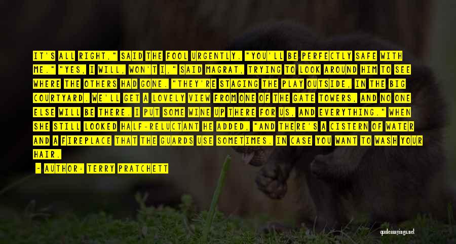 Terry Pratchett Quotes: It's All Right, Said The Fool Urgently. You'll Be Perfectly Safe With Me. Yes, I Will, Won't I, Said Magrat,