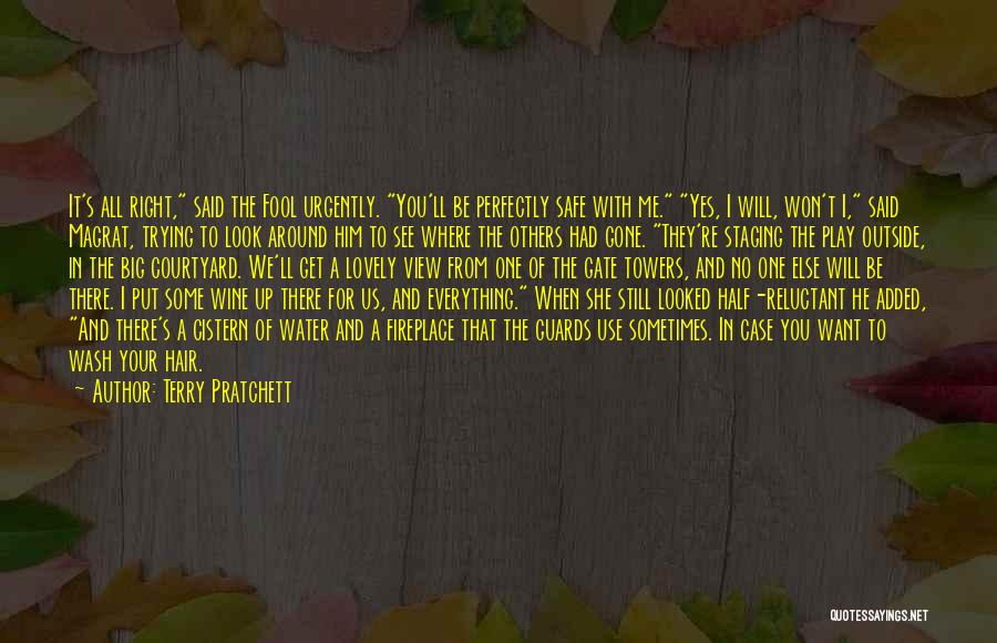 Terry Pratchett Quotes: It's All Right, Said The Fool Urgently. You'll Be Perfectly Safe With Me. Yes, I Will, Won't I, Said Magrat,