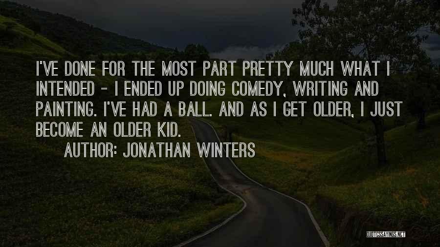 Jonathan Winters Quotes: I've Done For The Most Part Pretty Much What I Intended - I Ended Up Doing Comedy, Writing And Painting.