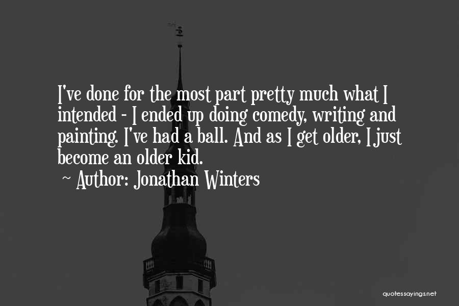 Jonathan Winters Quotes: I've Done For The Most Part Pretty Much What I Intended - I Ended Up Doing Comedy, Writing And Painting.