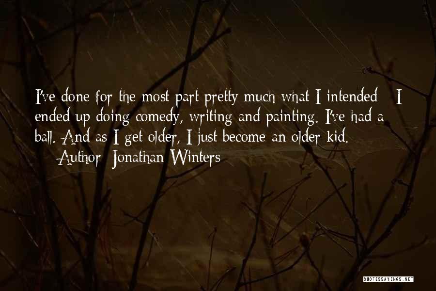 Jonathan Winters Quotes: I've Done For The Most Part Pretty Much What I Intended - I Ended Up Doing Comedy, Writing And Painting.