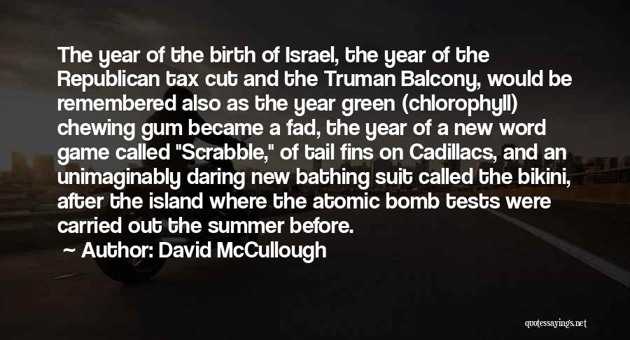 David McCullough Quotes: The Year Of The Birth Of Israel, The Year Of The Republican Tax Cut And The Truman Balcony, Would Be