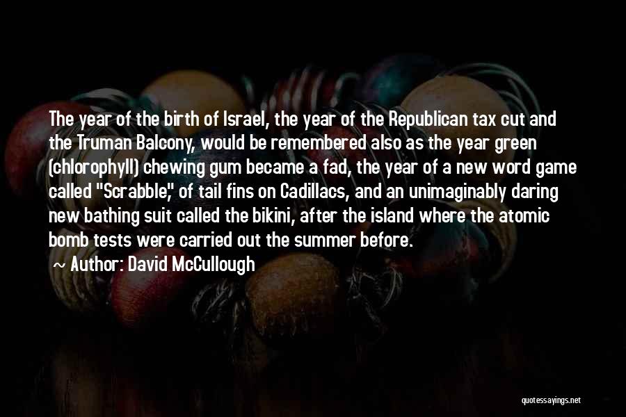 David McCullough Quotes: The Year Of The Birth Of Israel, The Year Of The Republican Tax Cut And The Truman Balcony, Would Be