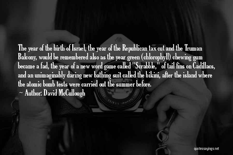 David McCullough Quotes: The Year Of The Birth Of Israel, The Year Of The Republican Tax Cut And The Truman Balcony, Would Be