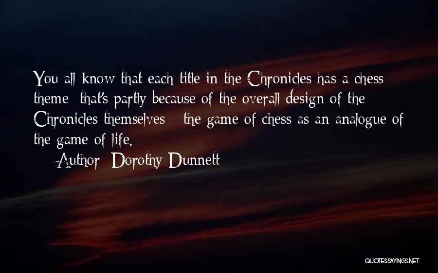 Dorothy Dunnett Quotes: You All Know That Each Title In The Chronicles Has A Chess Theme; That's Partly Because Of The Overall Design
