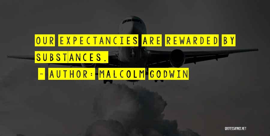 Malcolm Godwin Quotes: Our Expectancies Are Rewarded By Substances.