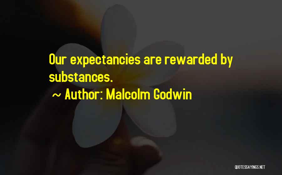 Malcolm Godwin Quotes: Our Expectancies Are Rewarded By Substances.