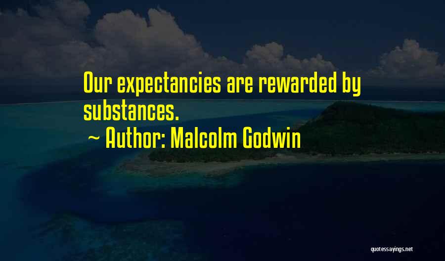 Malcolm Godwin Quotes: Our Expectancies Are Rewarded By Substances.