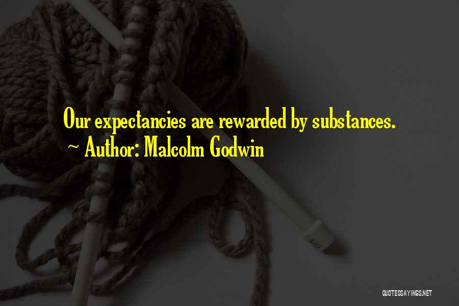 Malcolm Godwin Quotes: Our Expectancies Are Rewarded By Substances.