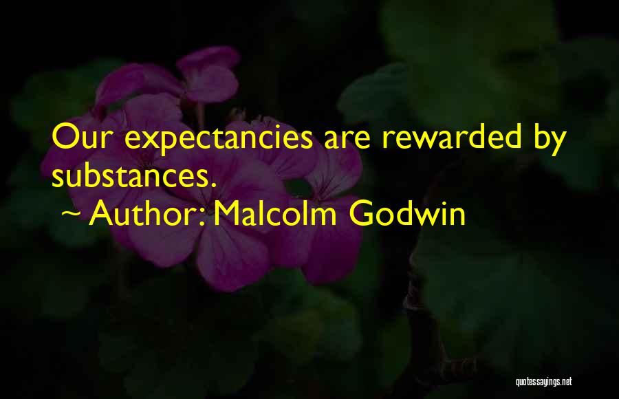 Malcolm Godwin Quotes: Our Expectancies Are Rewarded By Substances.