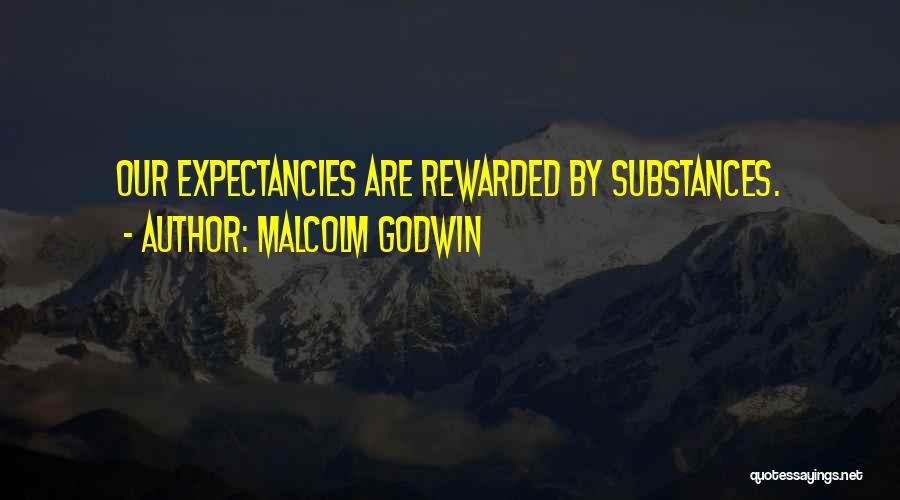 Malcolm Godwin Quotes: Our Expectancies Are Rewarded By Substances.