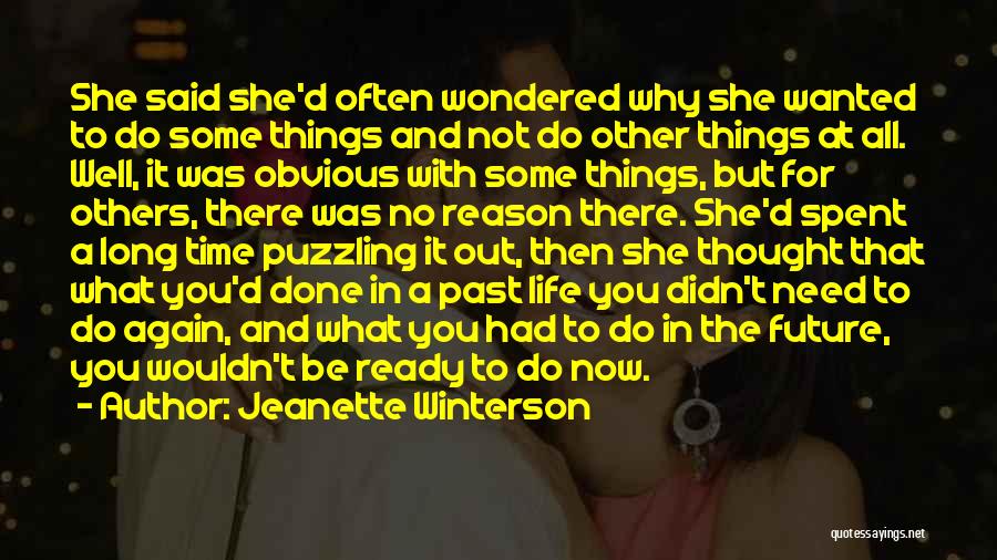 Jeanette Winterson Quotes: She Said She'd Often Wondered Why She Wanted To Do Some Things And Not Do Other Things At All. Well,