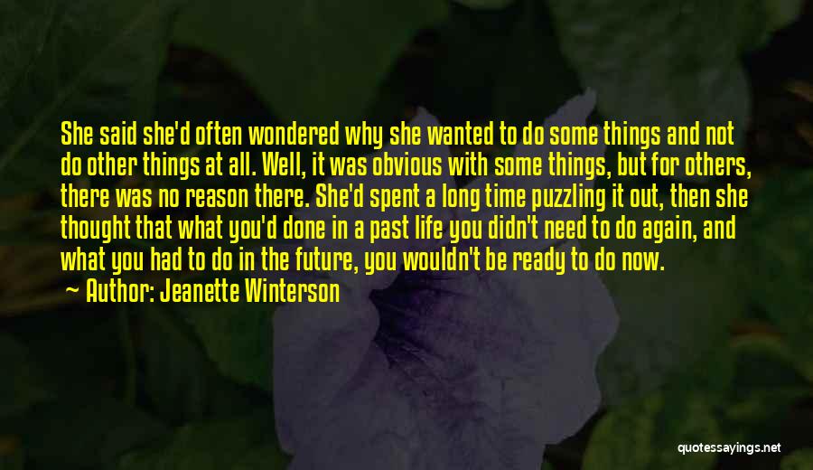 Jeanette Winterson Quotes: She Said She'd Often Wondered Why She Wanted To Do Some Things And Not Do Other Things At All. Well,